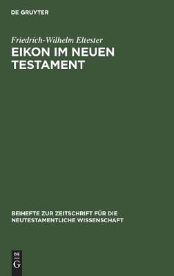Eikon im Neuen Testament By Eltester, Friedrich-Wilhelm 9783112302552