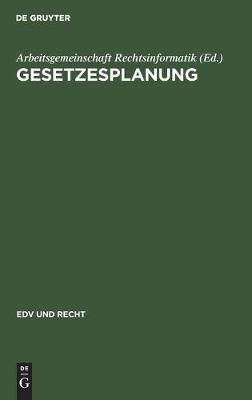 Gesetzesplanung By Arbeitsgemeinschaft Rechtsinformatik, 9783112306543