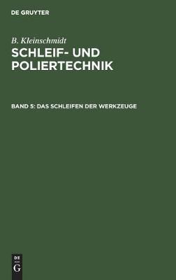 Das Schleifen Der Werkzeuge By B Kleinschmidt 9783112306673 (Hardback)