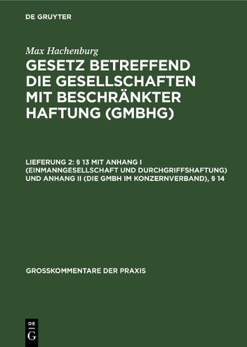 § 13 Mit Anhang I (Einmanngesellschaft Und Durchgriffshaftung) Und Anhang II (Die GmbH Im Konzernverband), § 14
