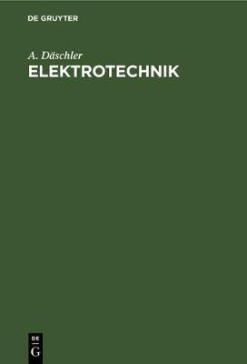 Elektrotechnik By Däschler, A. 9783112322758 (Hardback)