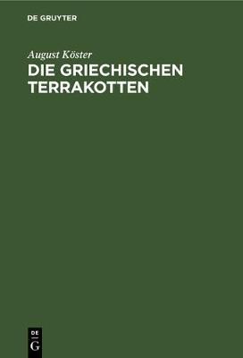 Die griechischen Terrakotten By Köster, August 9783112336632