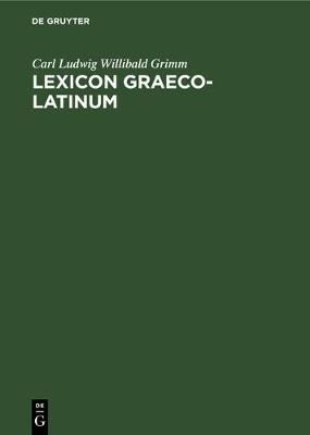 Lexicon Graeco-Latinum By Grimm, Carl Ludwig Willibald 9783112337677