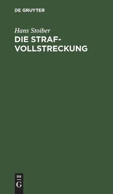 Die Strafvollstreckung By Stoiber, Hans 9783112349953 (Hardback)