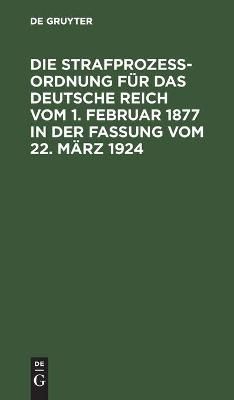 Die Strafprozeßordnung für das Deutsche Reich vom 1. Februar 1877 in der Fassung vom 22. März 1924