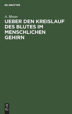 Ueber den Kreislauf des Blutes im menschlichen Gehirn By Mosso, A.