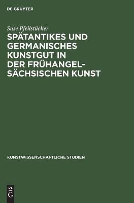 Spätantikes und germanisches Kunstgut in der frühangelsächsischen Kunst