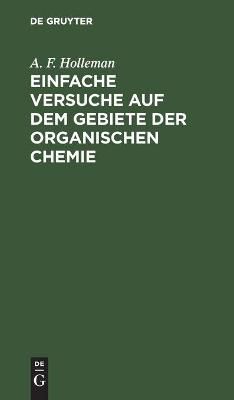 Einfache Versuche auf dem Gebiete der organischen Chemie 9783112382738