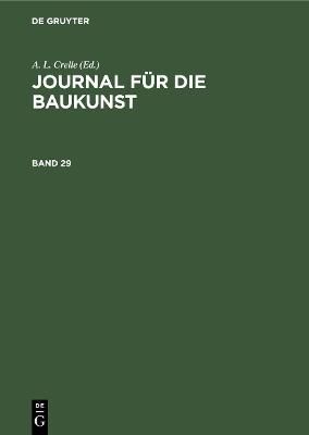Journal Für Die Baukunst. Band 29 By A. L. Crelle (editor) (Hardback)
