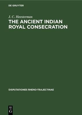 The Ancient Indian Royal Consecration By Heesterman, J. C. (Hardback)