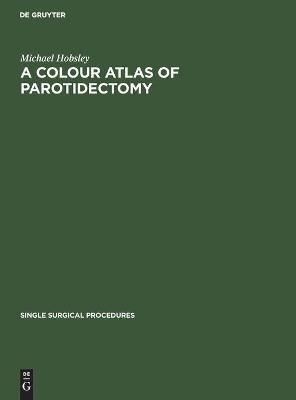 A Colour Atlas of Parotidectomy By Hobsley, Michael 9783112417775