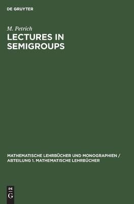 Lectures in Semigroups By Petrich, M. 9783112471319 (Hardback)