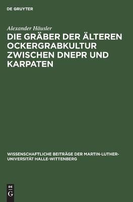 Die Gräber der älteren Ockergrabkultur zwischen Dnepr und Karpaten
