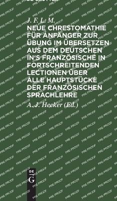 Neue Chrestomathie Für Anfänger Zur Übung Im Übersetzen Aus Dem Deutschen In's Französische in Fortschreitenden Lectionen Über Alle ...