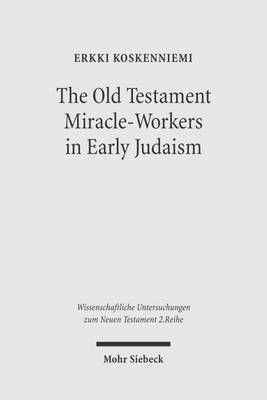 The Old Testament Miracle-Workers in Early Judaism 9783161486043