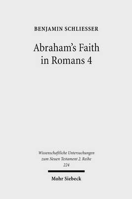 Abraham's Faith in Romans 4 By Benjamin Schliesser 9783161491979