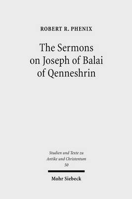 The Sermons on Joseph of Balai of Qenneshrin By Robert Phenix
