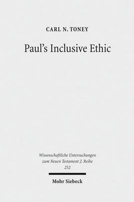 Paul's Inclusive Ethic By Carl N. Toney 9783161497414 (Paperback)