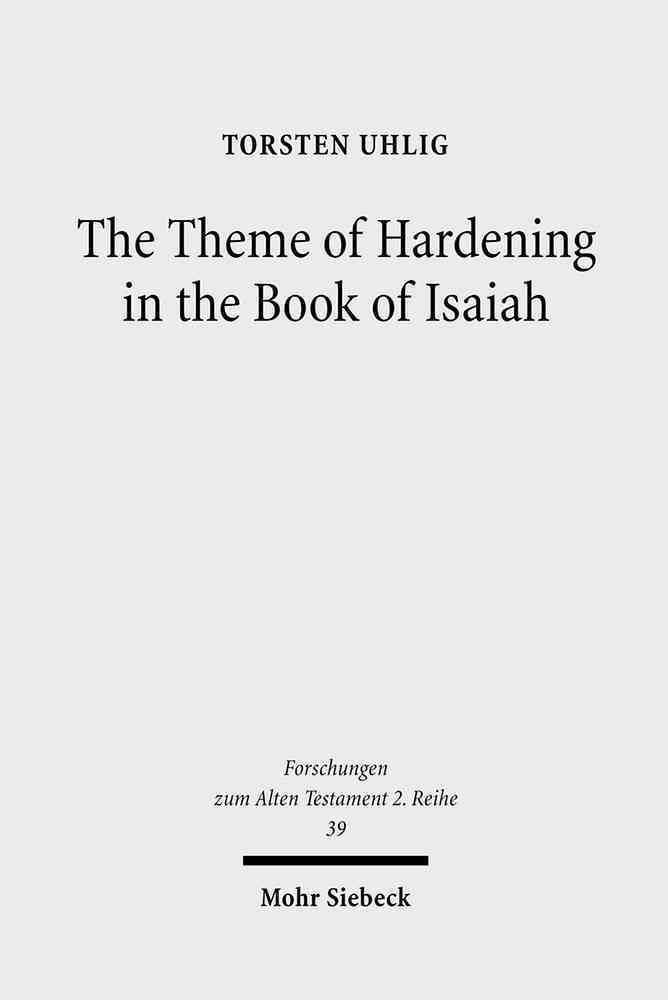 The Theme of Hardening in the Book of Isaiah By Torsten Uhlig