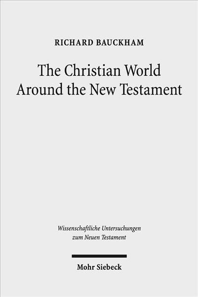 The Christian World Around the New Testament By Richard Bauckham