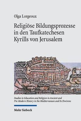 Religiose Bildungsprozesse in Den Taufkatechesen Kyrills Von Jerusalem