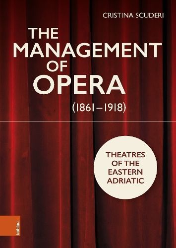 Management of Opera (1861-1918) By Cristina Scuderi 9783205216520