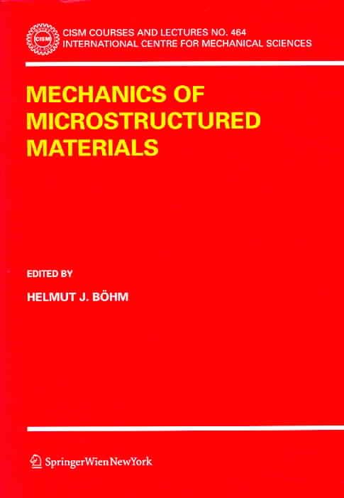 Mechanics of Microstructured Materials By Helmut J. Böhm (editor)