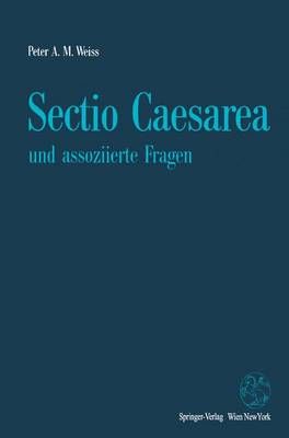 Sectio Caesarea Und Assoziierte Fragen By Peter A.M. Weiss (Paperback)
