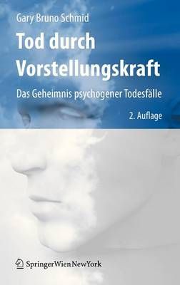 Tod durch Vorstellungskraft : Das Geheimnis psychogener Todesfälle