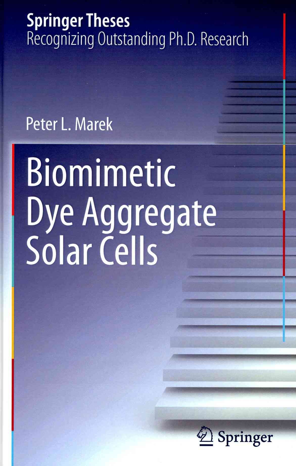 Biomimetic Dye Aggregate Solar Cells By Peter L. Marek 9783319006352