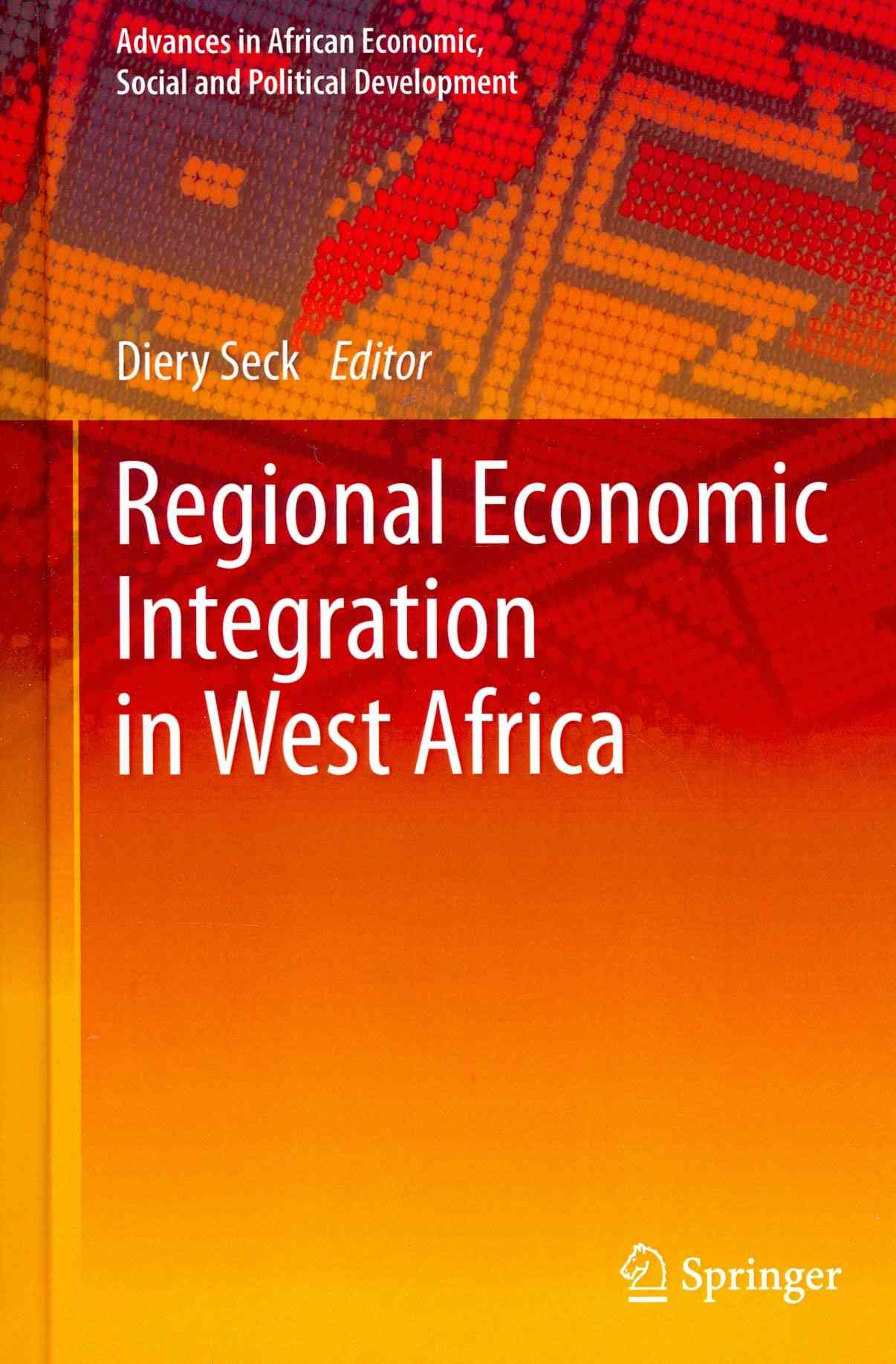 Regional Economic Integration in West Africa By Diery Seck (editor)