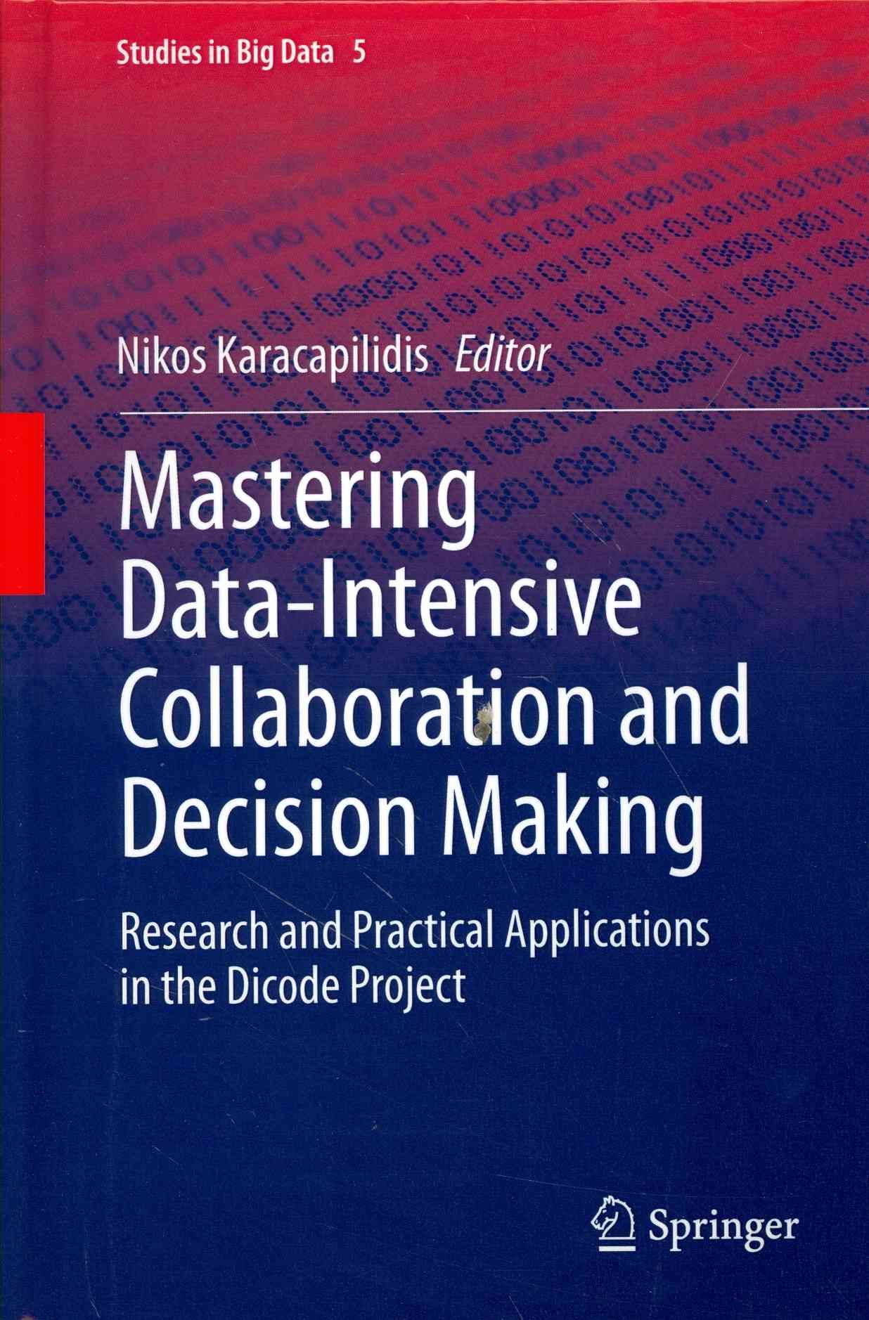 Mastering Data-Intensive Collaboration and Decision Making : Research and practical applications in the Dicode project