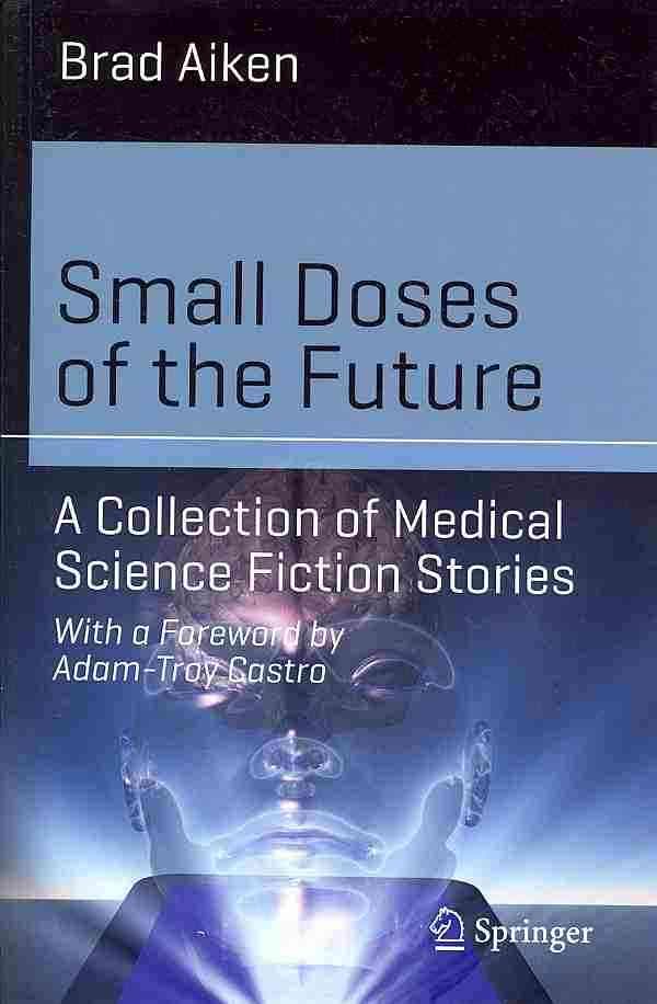 Small Doses of the Future By Brad Aiken 9783319042527 (Paperback)