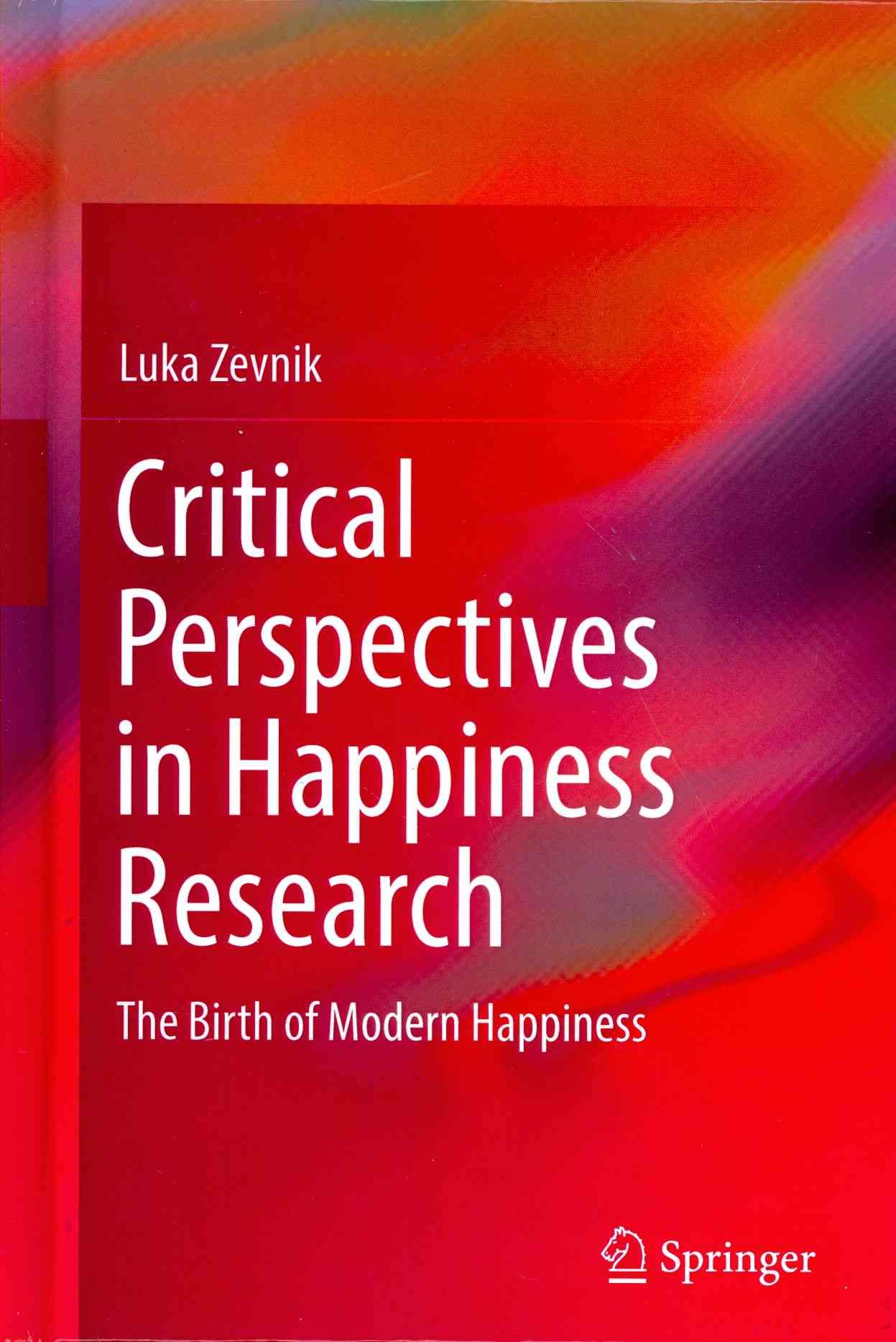 Critical Perspectives in Happiness Research : The Birth of Modern Happiness