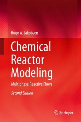 Chemical Reactor Modeling By Hugo A. Jakobsen 9783319050911