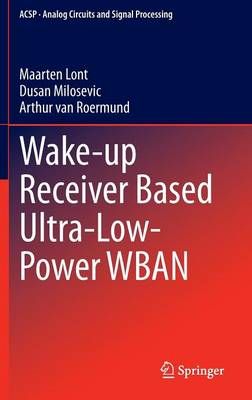 Wake-up Receiver Based Ultra-Low-Power WBAN By Lont, Maarten