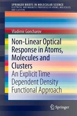 Non-Linear Optical Response in Atoms, Molecules and Clusters SpringerBriefs in Electrical and Magnetic Properties of Atoms, Molecules, and Clusters