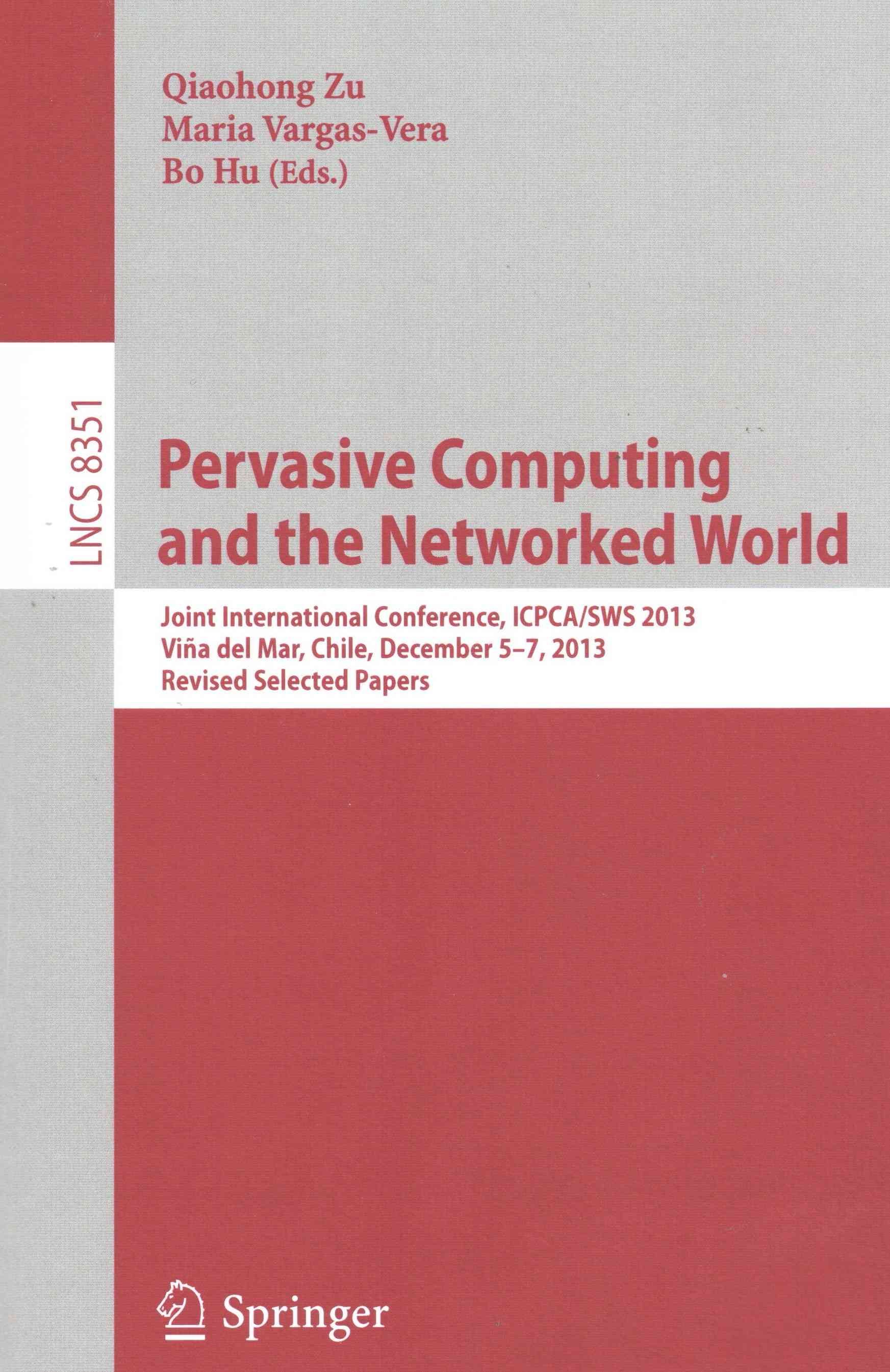 Pervasive Computing and the Networked World : Joint International Conference, ICPCA/SWS 2013, Vina del Mar, Chile, December 5-7, 2013. Revised ...