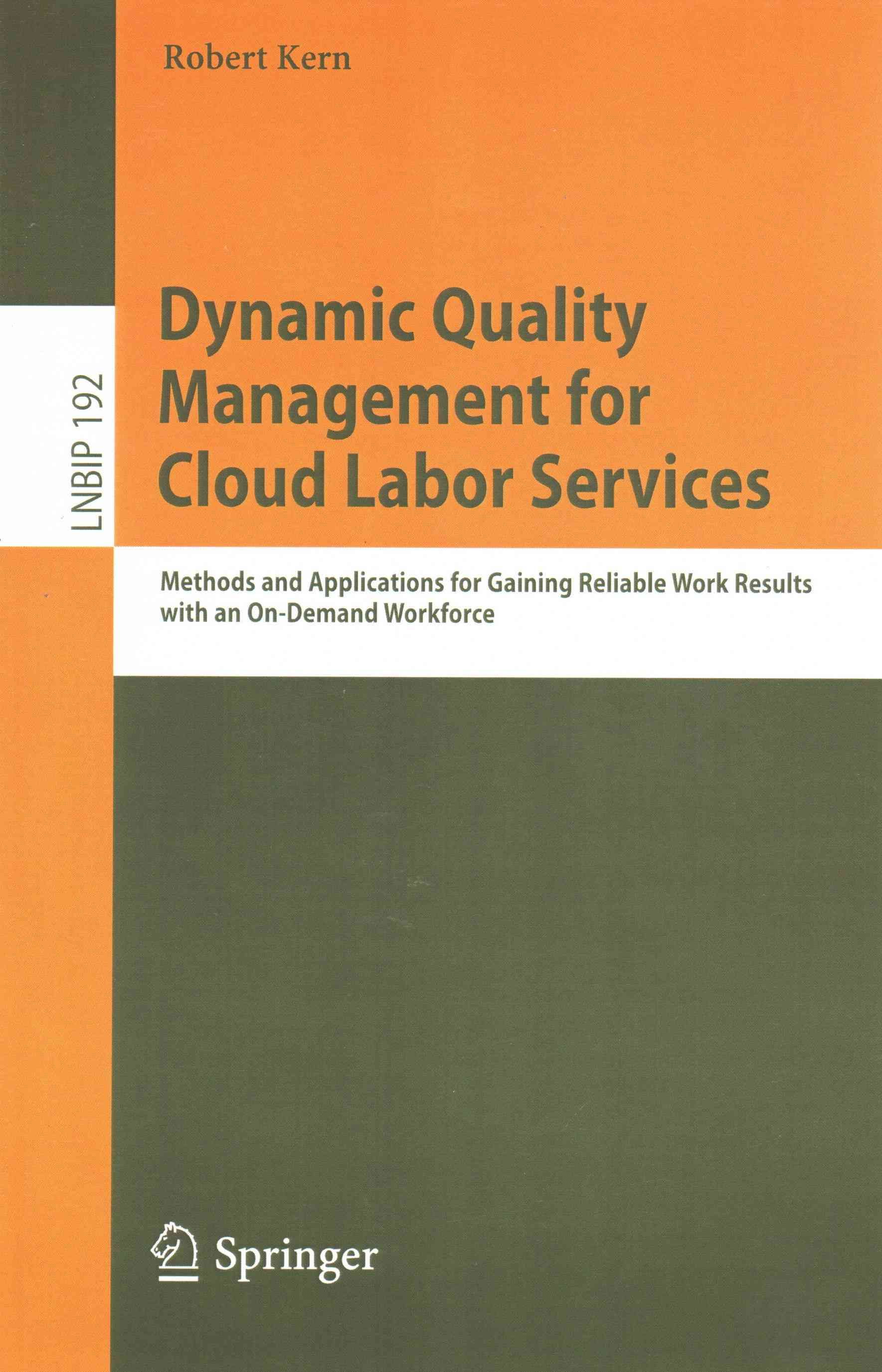 Dynamic Quality Management for Cloud Labor Services : Methods and Applications for Gaining Reliable Work Results with an On-Demand Workforce