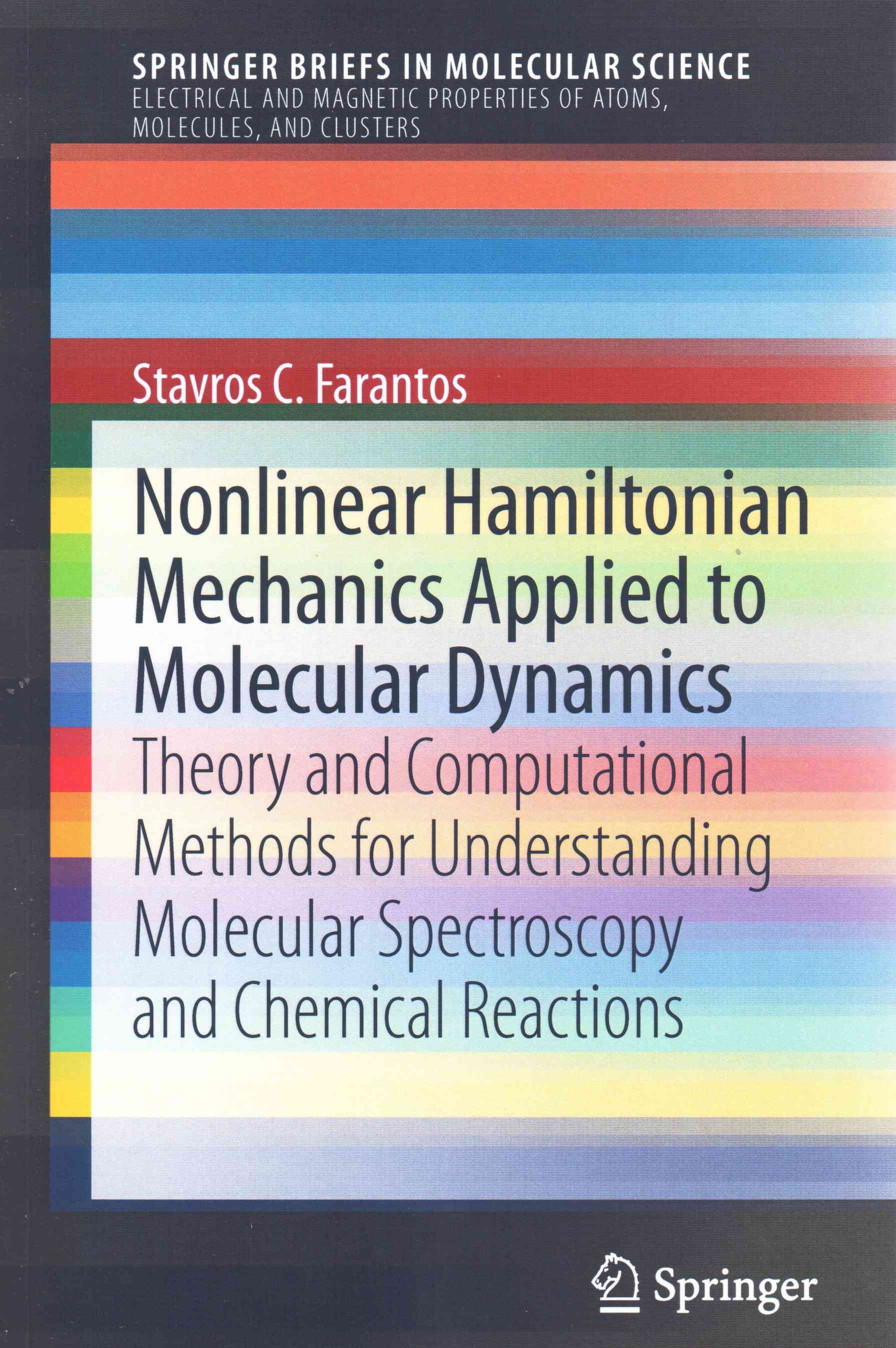 Nonlinear Hamiltonian Mechanics Applied to Molecular Dynamics SpringerBriefs in Electrical and Magnetic Properties of Atoms, Molecules, and Clusters