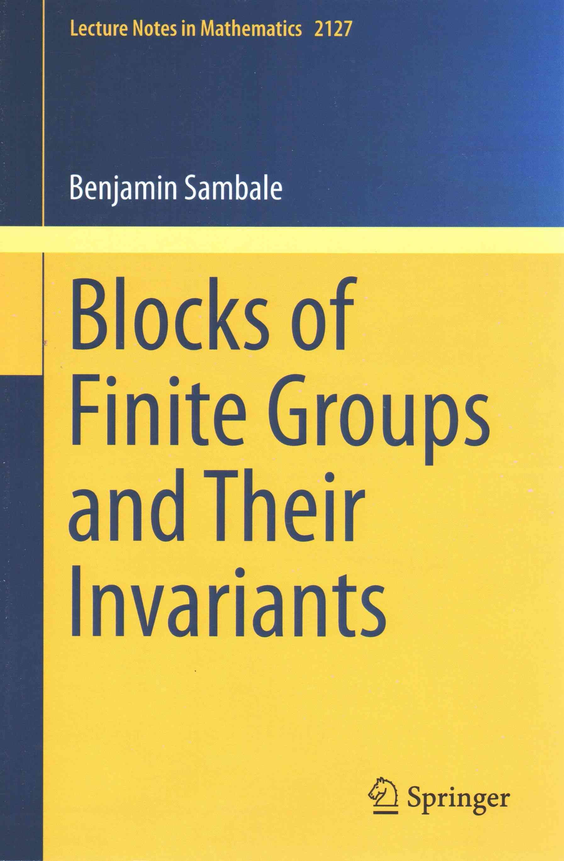 Blocks of Finite Groups and Their Invariants By Benjamin Sambale