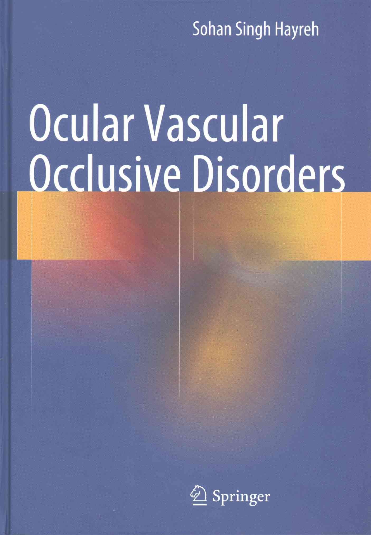 Ocular Vascular Occlusive Disorders By Sohan Singh Hayreh (Hardback)