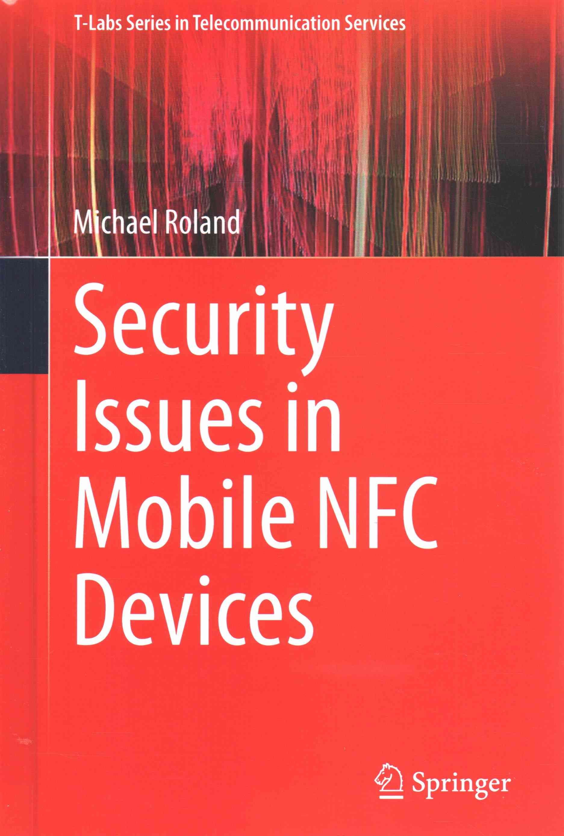Security Issues in Mobile NFC Devices By Michael Roland 9783319154879