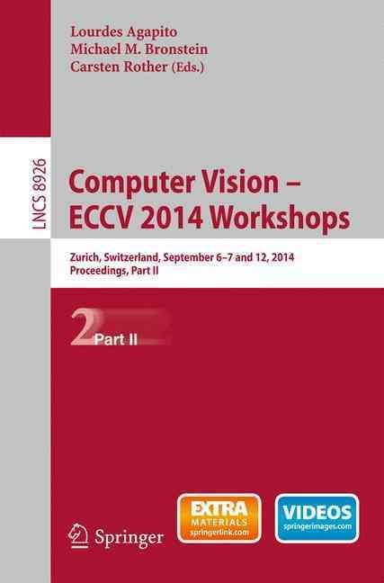 Computer Vision - ECCV 2014 Workshops Image Processing, Computer Vision, Pattern Recognition, and Graphics