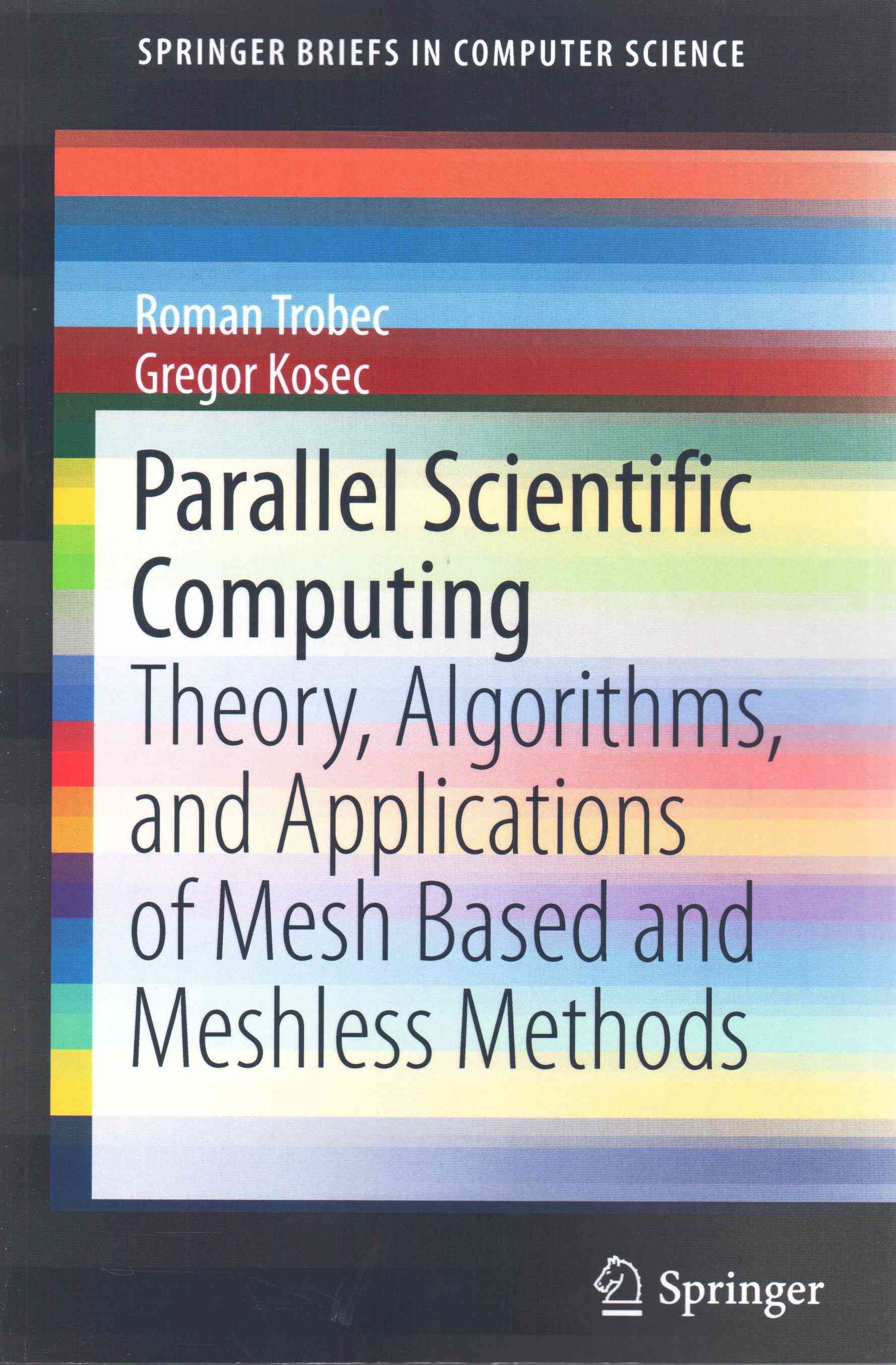 Parallel Scientific Computing : Theory, Algorithms, and Applications of Mesh Based and Meshless Methods