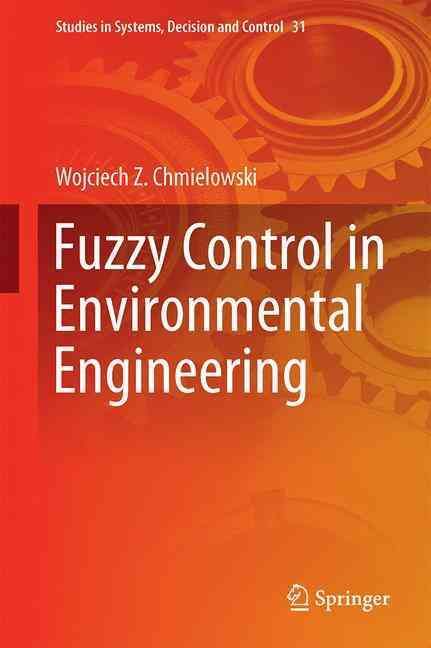 Fuzzy Control in Environmental Engineering By Wojciech Z. Chmielowski