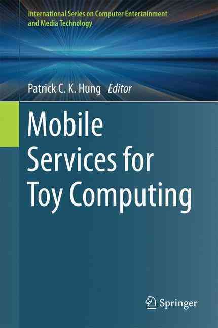 Mobile Services for Toy Computing By Patrick C. K. Hung (editor)