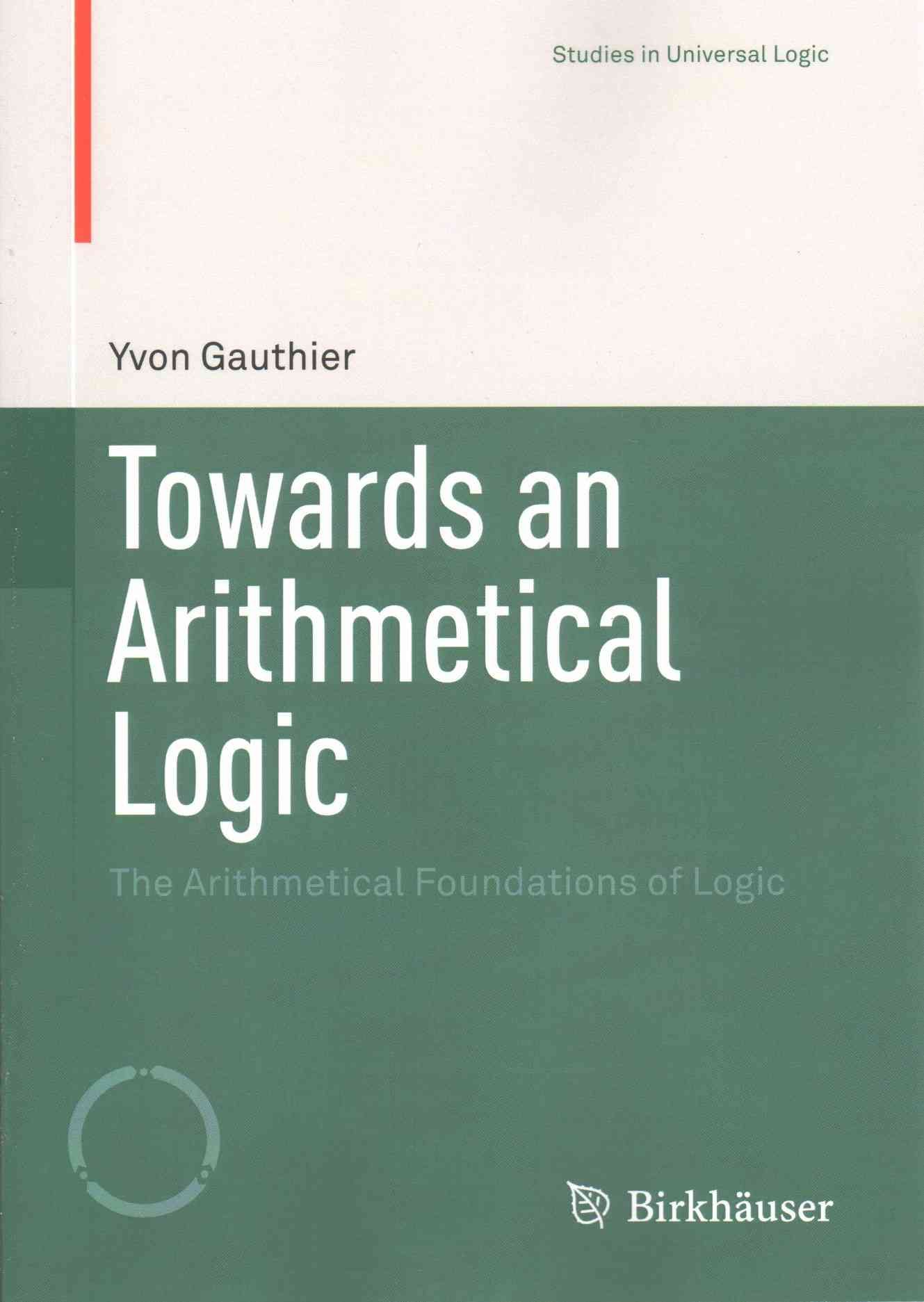 Towards an Arithmetical Logic : The Arithmetical Foundations of Logic