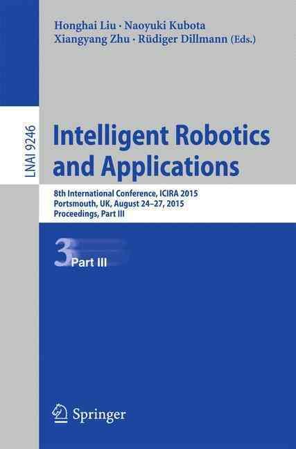Intelligent Robotics and Applications Lecture Notes in Artificial Intelligence