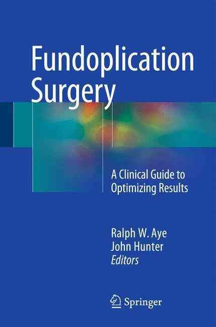Fundoplication Surgery By Ralph W. Aye (editor), John Hunter (editor)
